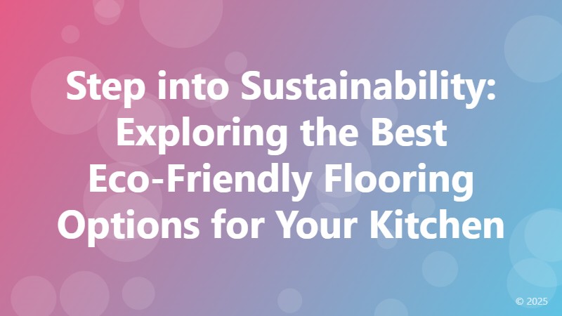 Step into Sustainability: Exploring the Best Eco-Friendly Flooring Options for Your Kitchen