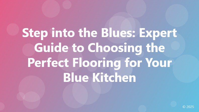 Step into the Blues: Expert Guide to Choosing the Perfect Flooring for Your Blue Kitchen