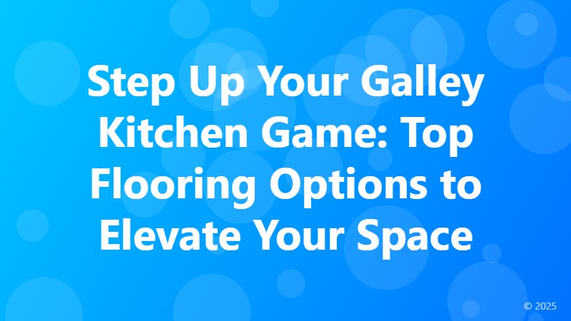 Step Up Your Galley Kitchen Game: Top Flooring Options to Elevate Your Space