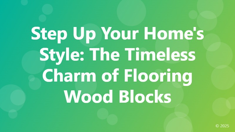 Step Up Your Home's Style: The Timeless Charm of Flooring Wood Blocks