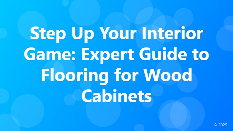 Step Up Your Interior Game: Expert Guide to Flooring for Wood Cabinets