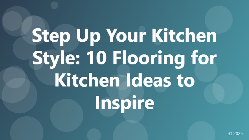 Step Up Your Kitchen Style: 10 Flooring for Kitchen Ideas to Inspire