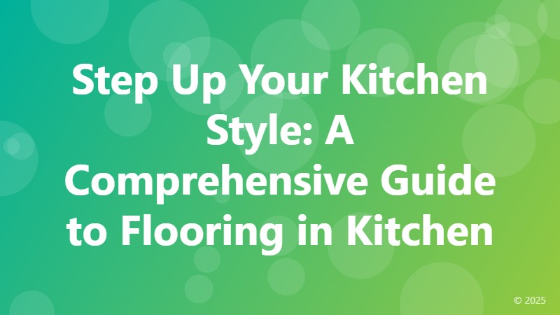 Step Up Your Kitchen Style: A Comprehensive Guide to Flooring in Kitchen