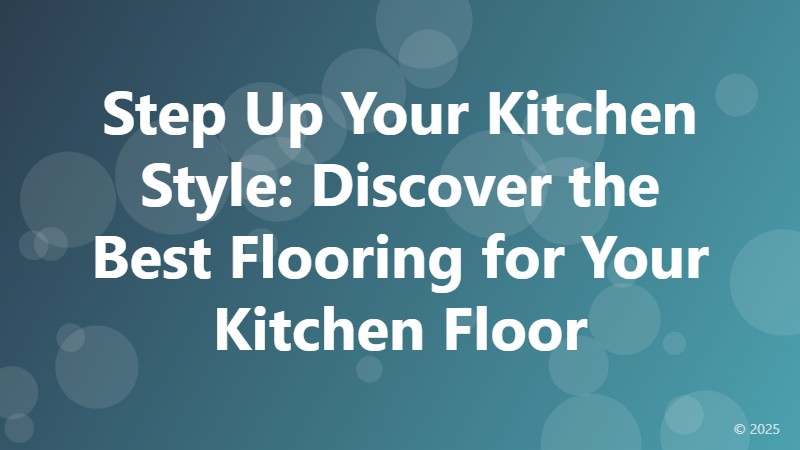 Step Up Your Kitchen Style: Discover the Best Flooring for Your Kitchen Floor