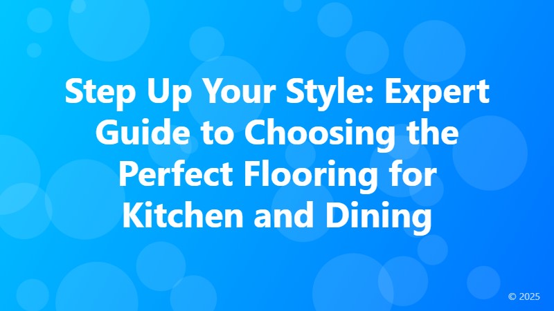 Step Up Your Style: Expert Guide to Choosing the Perfect Flooring for Kitchen and Dining