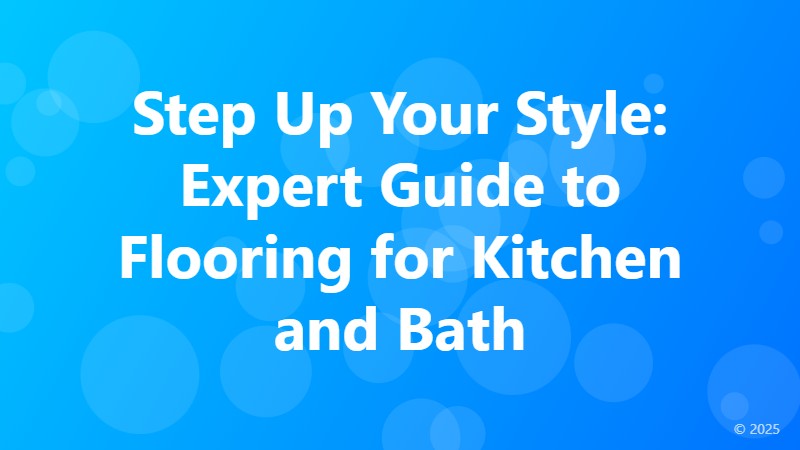 Step Up Your Style: Expert Guide to Flooring for Kitchen and Bath