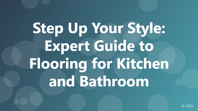 Step Up Your Style: Expert Guide to Flooring for Kitchen and Bathroom