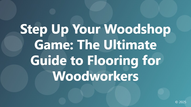 Step Up Your Woodshop Game: The Ultimate Guide to Flooring for Woodworkers