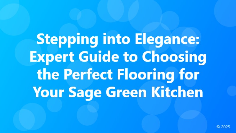 Stepping into Elegance: Expert Guide to Choosing the Perfect Flooring for Your Sage Green Kitchen