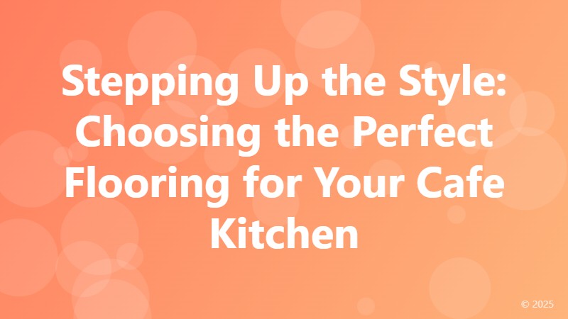 Stepping Up the Style: Choosing the Perfect Flooring for Your Cafe Kitchen
