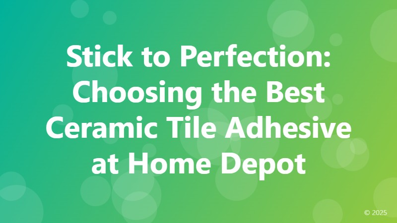 Stick to Perfection: Choosing the Best Ceramic Tile Adhesive at Home Depot