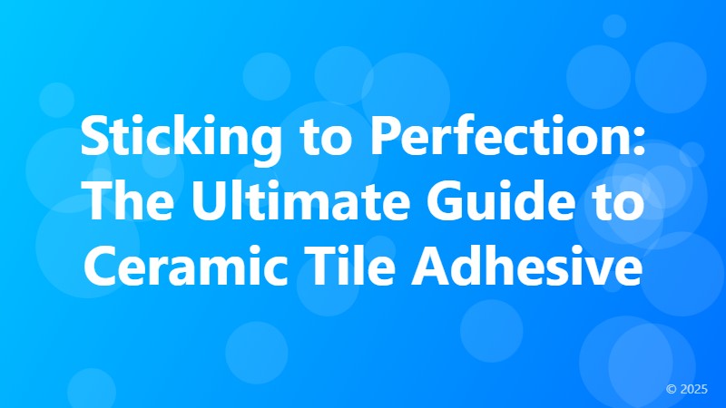 Sticking to Perfection: The Ultimate Guide to Ceramic Tile Adhesive