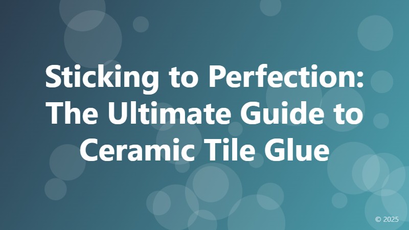 Sticking to Perfection: The Ultimate Guide to Ceramic Tile Glue