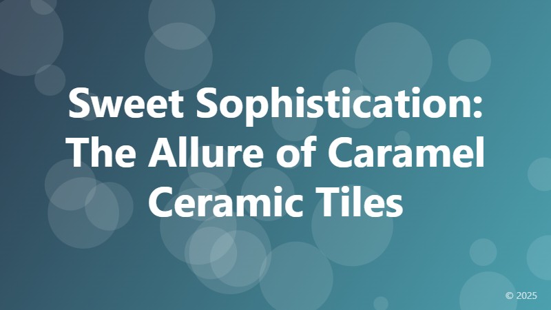 Sweet Sophistication: The Allure of Caramel Ceramic Tiles