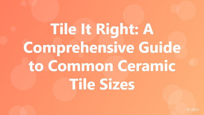 Tile It Right: A Comprehensive Guide to Common Ceramic Tile Sizes