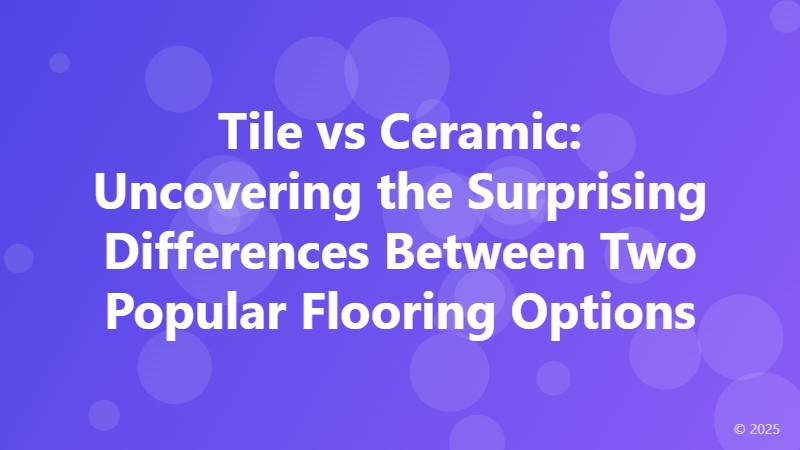 Tile vs Ceramic: Uncovering the Surprising Differences Between Two Popular Flooring Options