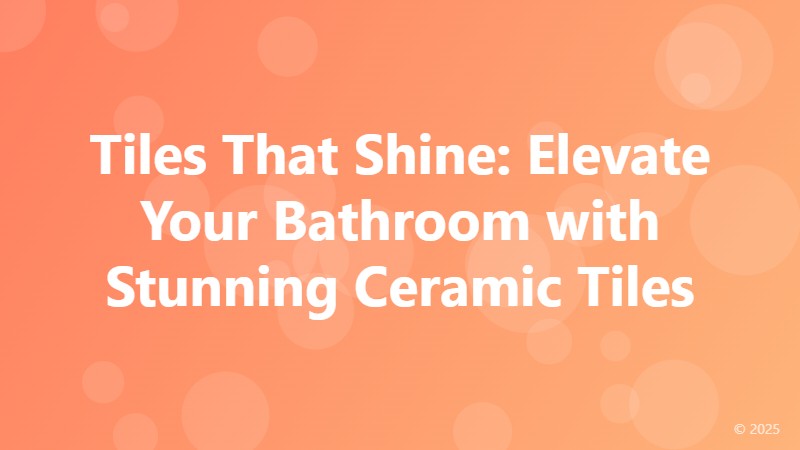 Tiles That Shine: Elevate Your Bathroom with Stunning Ceramic Tiles