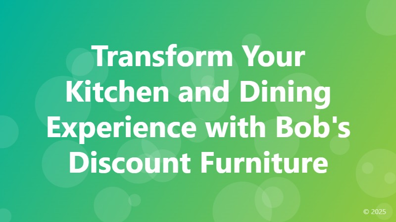 Transform Your Kitchen and Dining Experience with Bob's Discount Furniture