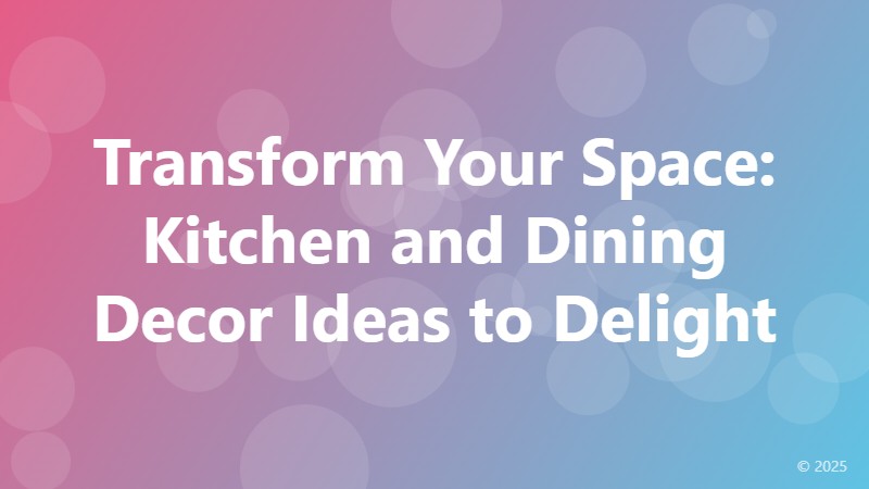 Transform Your Space: Kitchen and Dining Decor Ideas to Delight