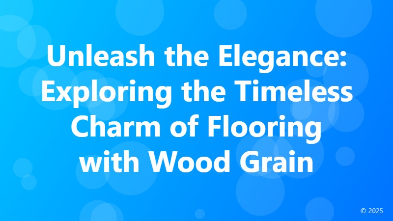 Unleash the Elegance: Exploring the Timeless Charm of Flooring with Wood Grain