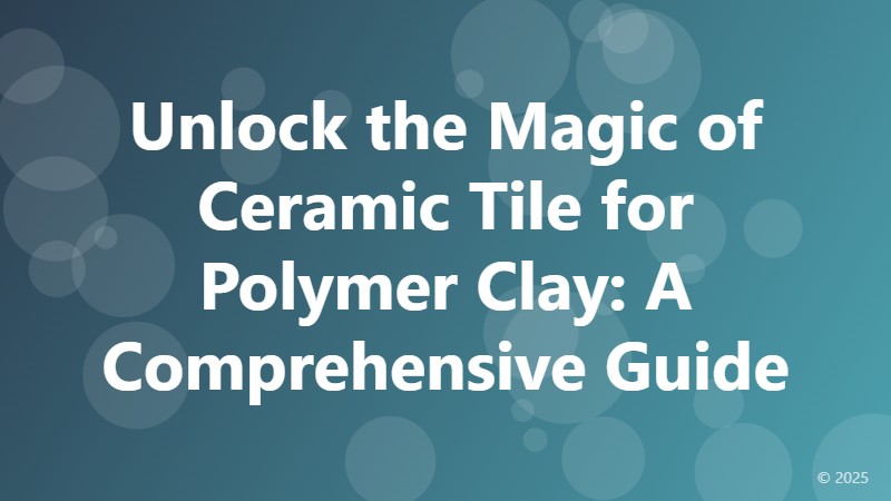 Unlock the Magic of Ceramic Tile for Polymer Clay: A Comprehensive Guide