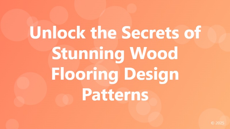 Unlock the Secrets of Stunning Wood Flooring Design Patterns