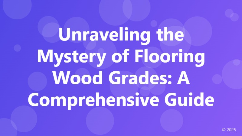Unraveling the Mystery of Flooring Wood Grades: A Comprehensive Guide