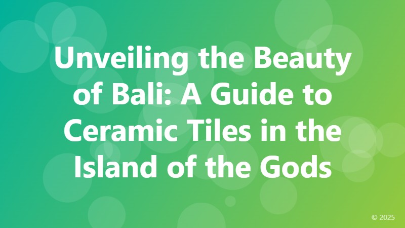Unveiling the Beauty of Bali: A Guide to Ceramic Tiles in the Island of the Gods