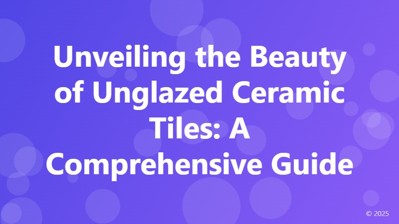 Unveiling the Beauty of Unglazed Ceramic Tiles: A Comprehensive Guide