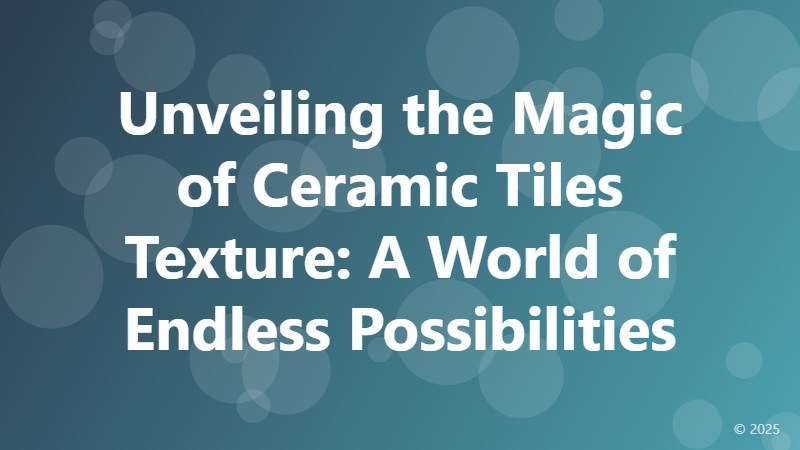 Unveiling the Magic of Ceramic Tiles Texture: A World of Endless Possibilities