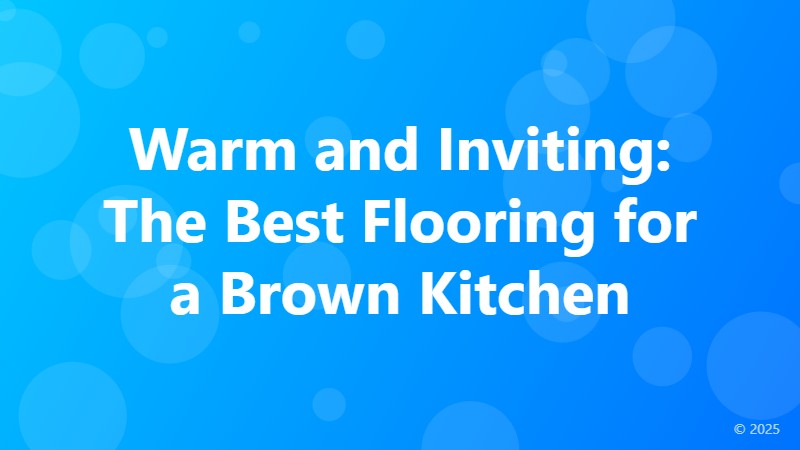 Warm and Inviting: The Best Flooring for a Brown Kitchen