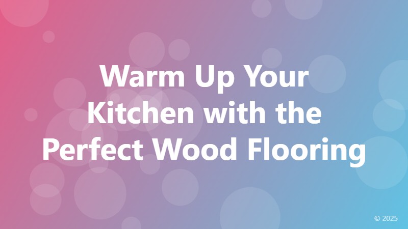 Warm Up Your Kitchen with the Perfect Wood Flooring