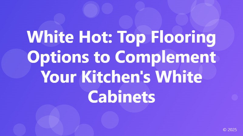 White Hot: Top Flooring Options to Complement Your Kitchen's White Cabinets