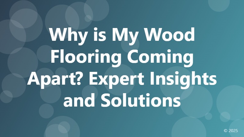 Why is My Wood Flooring Coming Apart? Expert Insights and Solutions