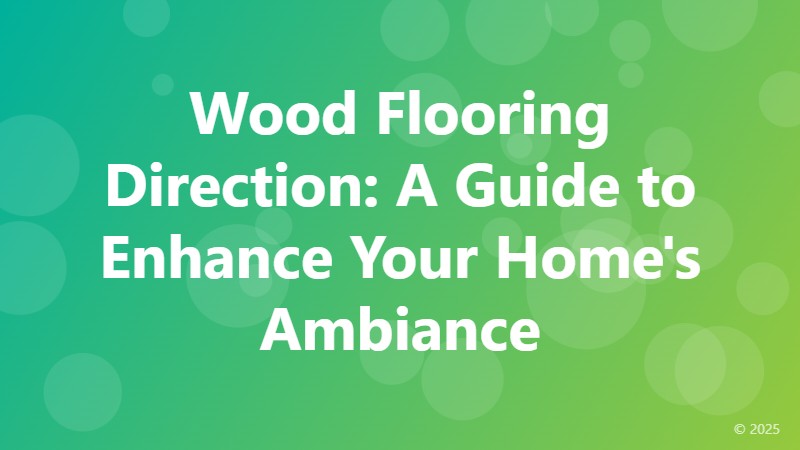 Wood Flooring Direction: A Guide to Enhance Your Home's Ambiance