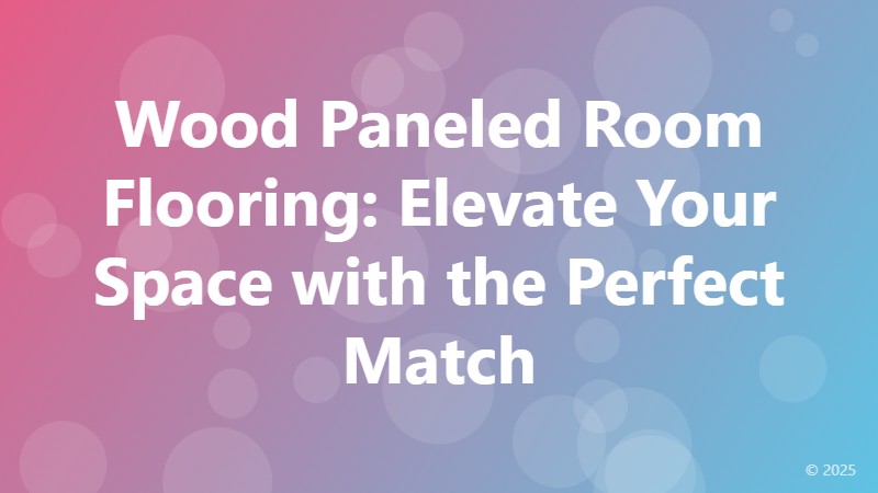 Wood Paneled Room Flooring: Elevate Your Space with the Perfect Match