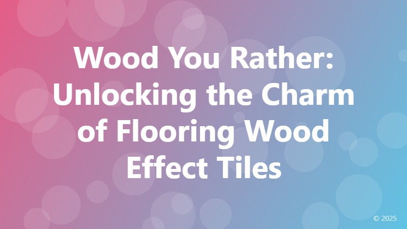 Wood You Rather: Unlocking the Charm of Flooring Wood Effect Tiles